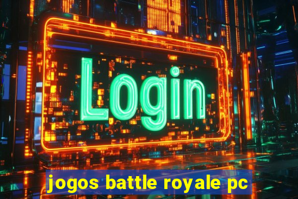 jogos battle royale pc